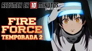 🔷 Fire Force | Resumen en 10 Minutos (m&aacute;s o menos) | TEMPORADA 2