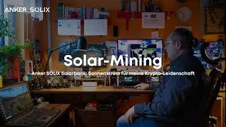 Solar mining: Anker SOLIX solar bank &ndash; solar power for my crypto passion.