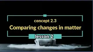 concept 2.3 (Comparing changes in matter) - lesson 2 / science grade 5 / first term