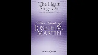 THE HEART SINGS ON (SATB Choir) - Joseph M. Martin