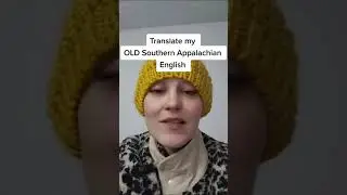 Переведите мой СТАРЫЙ южноаппалачский английский!
