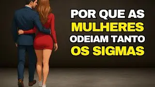 Por que 97% das MULHERES Modernas REJEITAM os HOMENS SIGMA (A DURA verdade)