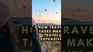 Travel Taxes Make Travel Expensive