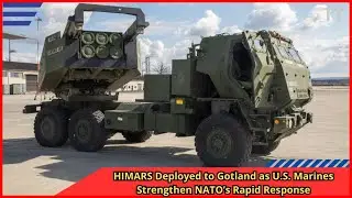 HIMARS Deployed to Gotland as U S  Marines Strengthen NATO&rsquo;s Rapid Response