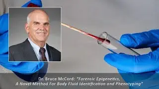 Bruce McCord:  Forensic Epigenetics, A Novel Method For Body Fluid Identification and Phenotyping