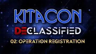 Kitacon Declassified 02 - Operation Registration