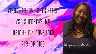 What are my goals after VSG surgery?| My weigh-in 4 days into Pre-Op diet