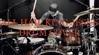 ALL HAIL KING JESUS - Bethany Wohrle - Drum Cover