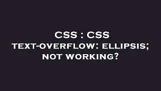 CSS : CSS text-overflow: ellipsis; not working?