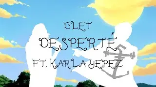 Blet - Desperté Ft. Karla Yépez (Video lyrics oficial)