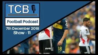 Mark Hughes, Copa Libertadores 2018 Final, PL Round-Up- TCB Football Podcast - 07/12/2018 - 11