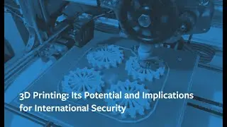3D Printing: Its Potential and Implications for International Security