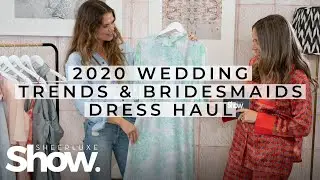 2020 Wedding Trends & Bridesmaids Dress Haul | SheerLuxe Show