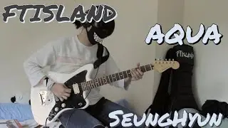 FTISLAND - AQUA (SeungHyun Guitar Cover) | by June.K