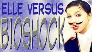 Elle vs. Bioshock