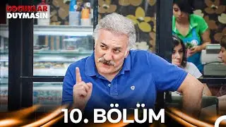 Çocuklar Duymasın 10. Bölüm