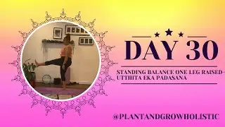 Day 30- Standing Balance One Leg Raised- Utthita Eka Padasana- 30 Day Yoga Challenge #yoga