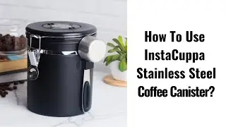 How To Use InstaCuppa Stainless Steel Coffee Canister?