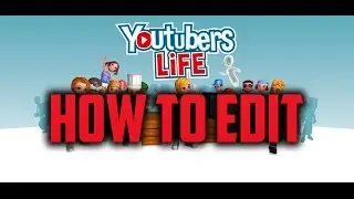 YouTubers Life How To Edit (OLD) v0.7.9