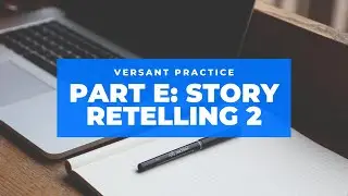 Versant practice - Part E: Story retelling episode 2