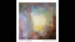 Last Flowers - From a Piano Room