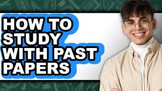 How to Study with Past Papers - Step by Step
