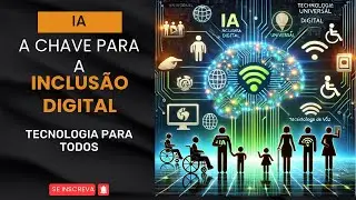 IA: A Chave para a Inclus&atilde;o Digital | Tecnologia para Todos