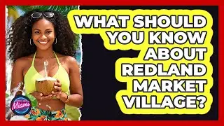 What Should You Know About Redland Market Village?