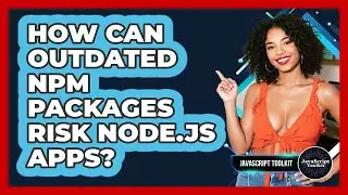 How Can Outdated Npm Packages Risk Node.js Apps? - JavaScript Toolkit