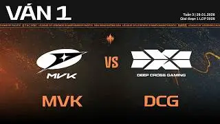 MVK vs DCG | Ván 1 | Vòng Bảng Giai Đoạn 1 LCP 2026