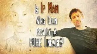 Is Ip Man Wing Chun really a Pure Lineage?