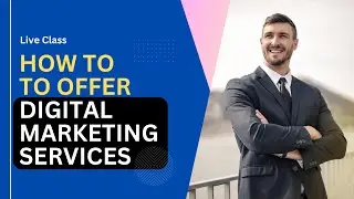 How to Offer Digital Marketing Services to Clients | Applications of Digital Marketing