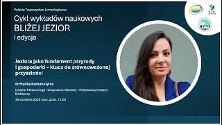 Cykl wykładów naukowych BLIŻEJ JEZIOR - edycja I, wykład 1 - dr Marika Kornaś-Dynia