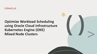 Optimize Workload Scheduling using Oracle Cloud Infrastructure Kubernetes Engine Mixed Node Clusters