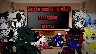 ||Sans au react to the villain sans squad||gacha club||[part 4]