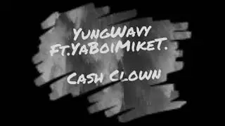 YungWavy Ft YaBoiMikeT - Cash Clown