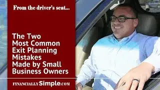 The Two Most Common Exit Planning Mistakes Made by Small Business Owners
