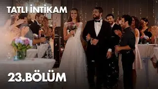 Tatlı İntikam 23. Bölüm - Full Bölüm