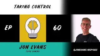 Taking Control | Jon Evans | EPISODE 60
