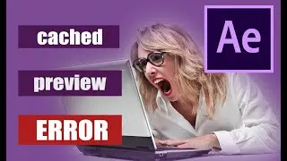 Cached preview needs 2 or more frames to playback After effect - How to Fix