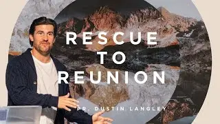 Rescue to Reunion | Pastor Dustin Langley | Peninsula Life Church