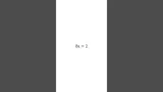 Solve 8x = 2 