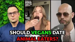 Should Vegans Date Animals Eaters?  + Andrew Tate Anti-Vegan Response