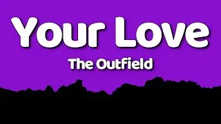The Outfield - Your Love (Lyrics) || I just wanna use your love tonight