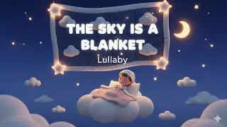 Lullaby 3 Hours 💤 The Sky Is A Blanket 💤 Bedtime Lullabies For Babies To Go To Sleep