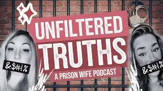 Unfiltered Truths: A Prison Wife Podcast