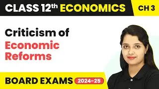 Criticism of Economic Reforms- Liberalisation, Privatisation and Globalisation| Class 12 Eco 2025-26