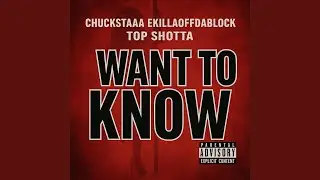 WANT TO KNOW (feat. Ekillaoffdablock & Top Shotta)