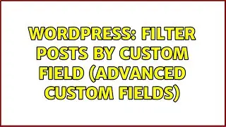 Wordpress: Filter posts by custom field (Advanced Custom Fields)