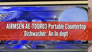 AIRMSEN AE-TDQR03 Portable Countertop Dishwasher: An In-depth Review